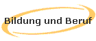 Bildung und Beruf